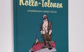 Eino Lipponen : Kollo-Tolonen : avojalakasen raateja Oulusa