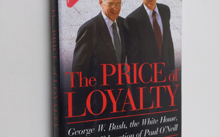 Ron Suskind : Price of loyalty : George W. Bush, the Whit...