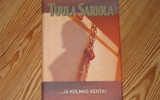 Sariola, Tuula: ... ja kolmas kerta! 1.p skp v. 2002