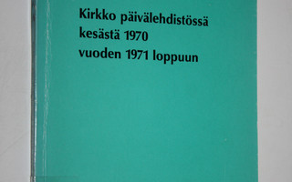 Simo Knuuttila : Kirkko päivälehdistössä kesästä 1970 vuo...
