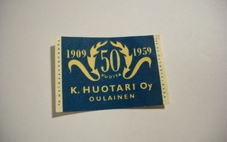 TT-etiketti K. Huotari Oy Oulainen 50 vuotta 1909 1959