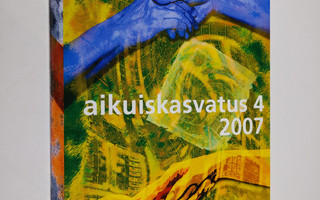 Aikuiskasvatus 4/2007, aikuiskasvatustieteellinen aikakau...