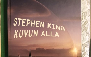 Stephen King: Kuvun alla. 2011. 1.painos.