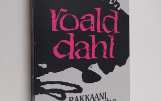 Roald Dahl : Rakkaani, kyyhkyläiseni : jännityskertomuksia