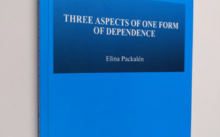 Elina Packalen : Three Aspects of One Form of Dependence
