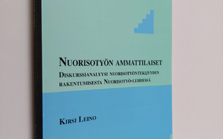 Kirsi Leino : Nuorisotyön ammattilaiset : diskurssianalyy...