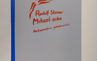 Rudolf Steiner : Mikael-aika : Antroposofisia johtolausei...
