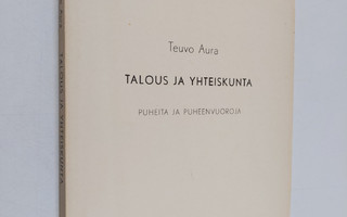 Teuvo Aura : Talous ja yhteiskunta : puheita ja puheenvuo...