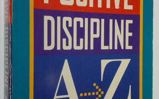 Jane Nelsen : Positive Discipline A-Z : 1001 solutions to...