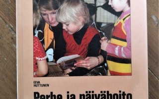 Eeva Huttunen PERHE JA PÄIVÄHOITO YHTEISTYÖSSÄ nid 1983