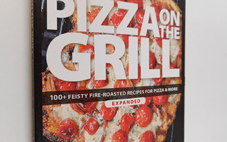 Elizabeth Karmel ym. : Pizza on the Grill - 100+ Feisty F...