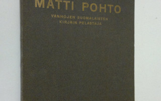 A. H. Virkkunen : Matti Pohto : vanhojen suomalaisten kir...