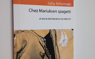 Juha Arhinmäki : Chez Mariuksen spagetti ja muita kertomu...