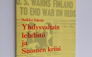 Seikko Eskola : Yhdysvaltain lehdistö ja Suomen kriisi : ...