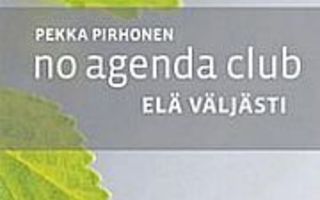 NO AGENDA CLUB, ELÄ VÄLJÄSTI. Pekka Pirhonen nid UUSI