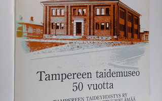 Anneli (toim.) Ilmonen : Tampereen taidemuseo 50 vuotta :...