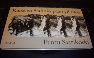 Saarikoski: Katselen Stalinin pään yli ulos (1p.1969) Sis.pk