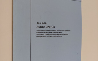 Kirsi Kallio : Audio-opetus : audioluennon käyttö osana m...