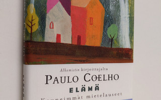 Paulo Coelho : Elämä : kauneimmat mietelauseet
