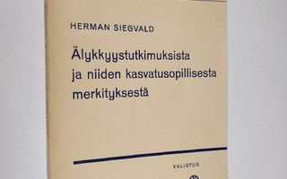 Herman Siegvald : Älykkyystutkimuksista ja niiden kasvatu...