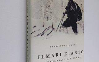 Eero Marttinen : Ilmari Kianto : korpikirjailijan elämä