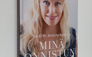 Katri Manninen : Minä onnistun : kuuntele kehoasi, tunne ...