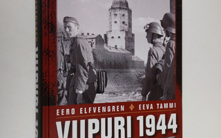 Eero Elfvengren ym. : Viipuri 1944 : miksi Viipuri menete...