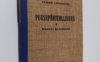 Veikko Lapinleimu : Puusepänteollisuus 1 : Koneet ja lait...