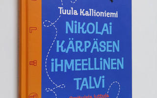 Tuula Kallioniemi : Nikolai Kärpäsen ihmeellinen talvi : ...