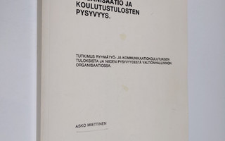 Asko Miettinen : Organisaatio ja koulutustulosten pysyvyy...