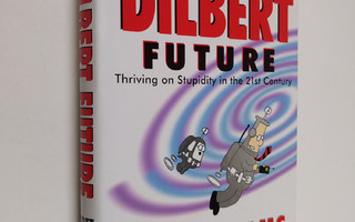Scott Adams : The Dilbert Future - Thriving on Stupidity ...