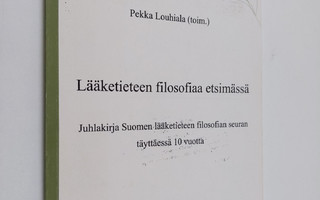 Lääketieteen filosofiaa etsimässä : juhlakirja Suomen lää...