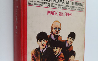 Mark Shipper : Paperback writer : Beatlesien elämä ja toi...