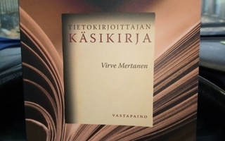 VIRVE MERTANEN : TIETOKIRJOITTAJAN KÄSIKIRJA