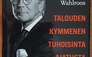 Björn Wahlroos: Talouden kymmenen tuhoisinta ajatusta