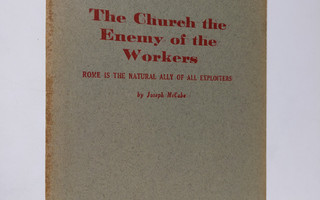 Joseph McCabe : The Church the Enemy of the Workers : Rom...