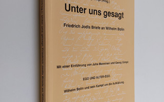 Unter uns gesagt : Friedrich Jodls Briefe an Wilhelm Bolin