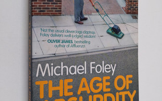 Michael Foley : The age of absurdity : why modern life ma...