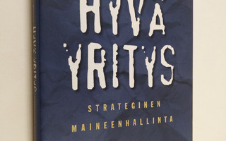 Pekka Aula : Hyvä yritys : strateginen maineenhallinta
