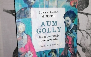 AUM GOLLY - Tekoälyn runoja ihmisyydestä -Jukka Alho & GPT-3