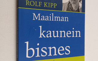 Rolf Kipp : Maailman kaunein bisnes : kuinka menestyä For...