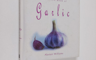 Alastair Williams : The Little Book of Garlic