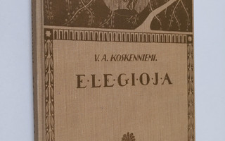 V. A. Koskenniemi : Elegioja ynnä muita runoja