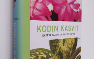 Dorte Nissen : Kodin kasvit : kätevä hoito- ja valintaopas