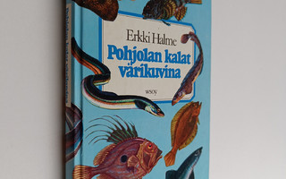 Erkki Halme ym. : Pohjolan kalat värikuvina