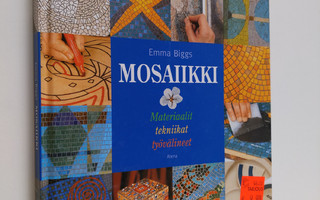 Emma Biggs : Mosaiikki : materiaalit, tekniikat, työvälineet