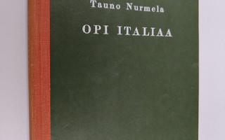 Tauno Nurmela : Opi italiaa : italiankielen oppikirja ja ...