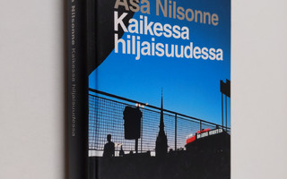 Åsa Nilsonne : Kaikessa hiljaisuudessa