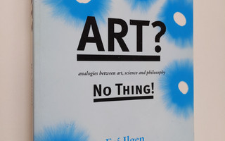 Fre Ilgen : Art? : no thing!  Analogies between art, scie...