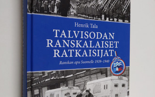 Henrik Tala : Talvisodan ranskalaiset ratkaisijat : Ransk...